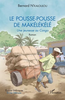 Le pousse-pousse de makélékélé : une jeunesse au Congo. roman