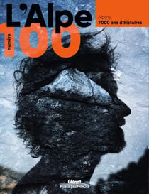 L'Alpe 100 - Alpins : 7000 ans d'histoires