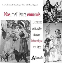 Nos meilleurs ennemis - l'entente culturelle franco-britannique revisitée