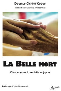 La belle mort : Vvivre sa mort à domicile au Japon