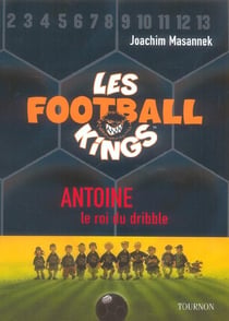 Les football kings t.1 - antoine, le roi du dribble