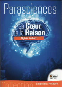 Les parasciences - le coeur de la raison