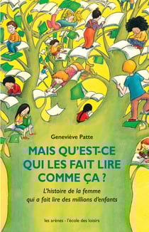 Mais qu'est-ce qui les fait lire comme ça ? l'histoire de la femme qui a fait lire des millions d'enfants
