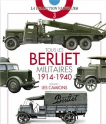 Tous les Berliet militaires 1914-1940 t.1 - les camions