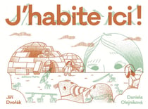 J'habite ici ! Habitats extraordinaires d'animaux et d'hum
