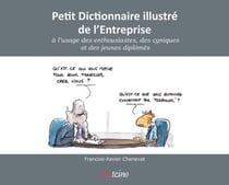Petit dictionnaire illustré de l'entreprise à l'usage des enthousiastes, des cyniques et des jeunes diplômés