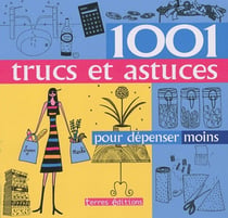 1001 TRUCS ET ASTUCES POUR DEPENSER MOINS.