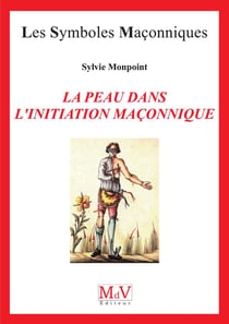 Les symboles maçonniques Tome 99 : la peau dans l'initiation maçonnique