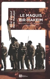 Le maquis Bir-Hakeim : résistance en Languedoc 1940-1944