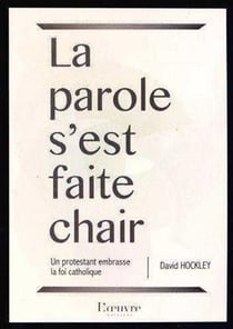 La parole s'est faite chair - itinéraire d'un protestant converti à la foi catholique