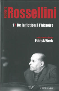 Rossellini Tome 1 : de la fiction à l'histoire