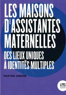 Les maisons d'assistantes maternelles - des lieux uniques à identités multiples