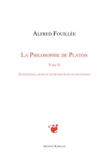 La philosophie de Platon Tome 2 - esthétique, morale et religion platoniciennes