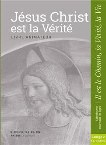 Jésus Christ est la vérité ! catéchisme 5e - livre de l'animateur