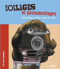 Collages et photomontages - découper-coller, tout un art !