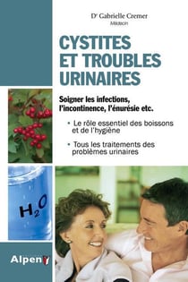 Cystites et troubles urinaires - soigner les infections, l'incontinence, l'énurésie, etc.