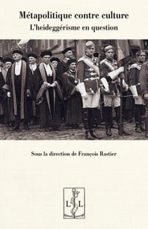 Métapolitique contre culture : l'heideggérisme en question