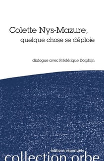 Colette Nys-Mazure, quelque chose se déploie - dialogue avec Fréderique Dolphijn