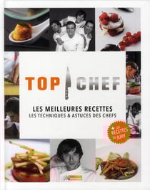 Top chef - les meilleurs recettes, les techniques & astuces des chefs