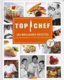 Top chef t.2- les meilleures recettes, les techniques et les astuces des chefs
