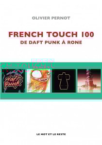 French touch 100 - de Daft Punk à Rone