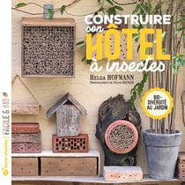 Construire son hôtel à insectes : biodiversité au jardin