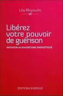Libérez votre pouvoir de guérison - initiation au magnétisme énergétique