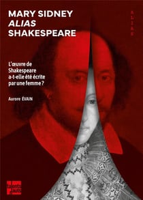 Mary Sidney alias Shakespeare : L'?uvre de Shakespeare a-t-elle été écrite par une femme ?
