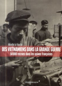 La grande guerre des Vietnamiens - 50 000 recrues dans les usines françaises