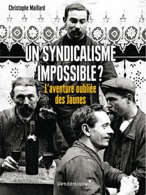Un syndicalisme impossible ? l'aventure oubliée des Jaunes