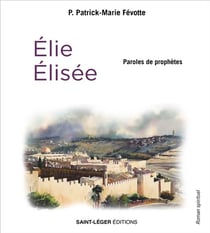 Élie et Élisée : paroles de prophètes