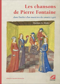 Les chansons de Pierre Fontaine : Dans l'atelier d'un musicien des années 1400