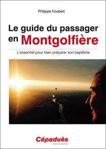 Le guide du passager en montgolfière - l'essentiel pour bien préparer son baptême