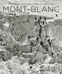 Premières ascensions dans le massif du Mont-Blanc - 1770-1904