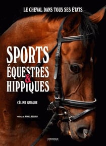 Sports équestres & hippiques - le cheval dans tous ses états