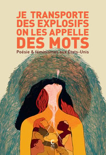 Je transporte des explosifs on les appelle des mots : Poésie & féminismes aux États-Unis