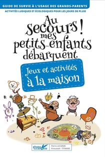 Au secours ! mes petits-enfants débarquent - jeux et activités à la maison