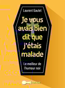 Je vous avais bien dit que j'étais malade