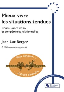 Mieux vivre les situations tendues : connaissance de soi et compétences relationnelles (2e édition)