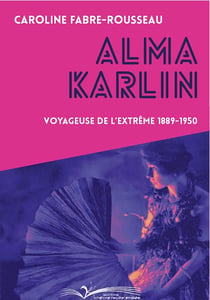 Alma Karlin : Voyageuse de l'extrême 1889-1950