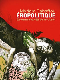 Eropolitique : Ecoféminismes, désirs et révolution