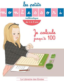Les petits Montessori : je calcule jusqu'à 100 - mathématiques - de 4 à 8 ans