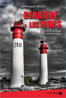 Derrière les murs - secte & drogue dans les îles charentaises