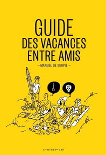 Guide Des Vacances Entre Amis -Manuel De  Survie