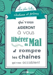 Les plus belles citations et prières qui vous aideront à vous libérer du mal et rompre les chaines qui vous accablent