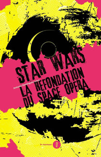 Star Wars : la refondation du space opéra