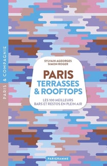 Paris terrasses & rooftops : les 100 meilleurs bars et restos en plein air