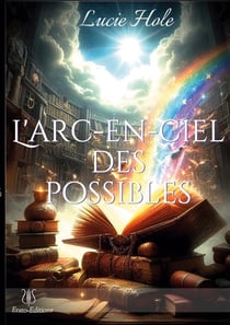 L'arc-en-ciel des possibles : ou si peu