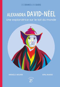 Alexandra David-Néel - une exploratrice sur le toit du monde