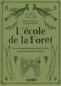 L'école de la forêt - jeux et apprentissages dans les bois pour aventuriers en herbe